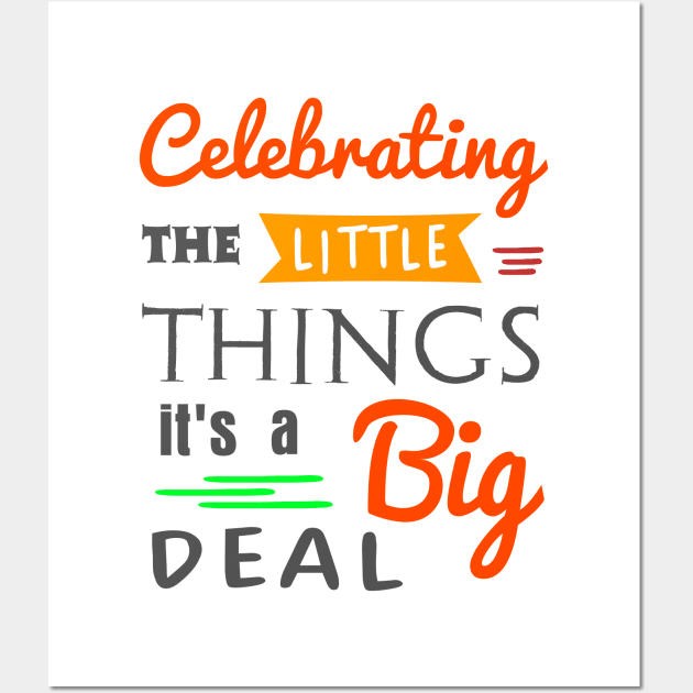 Celebrating the little things Wall Art by ArtsByNaty